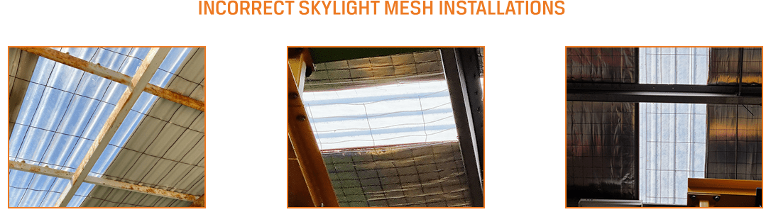 Three examples of Non compliant roof safety mesh installed under clear roof panel skylights